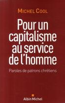 Couverture du livre « Pour un capitalisme au service de l'homme ; paroles de patrons chrétiens » de Michel Cool aux éditions Albin Michel