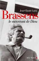 Couverture du livre « Brassens, le mécréant de dieu » de Jean-Claude Lamy aux éditions Albin Michel
