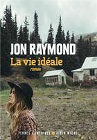 Couverture du livre « La vie idéale » de Jon Raymond aux éditions Albin Michel