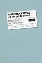 Couverture du livre « Comment vivre en temps de crise ? » de Edgar Morin aux éditions Bayard