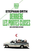 Couverture du livre « Derrière les portes closes ; mes aventures en Iran » de Stephan Orth aux éditions Payot