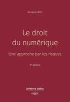 Couverture du livre « Le droit du numérique : Une approche par les risques (2e édition) » de Arnaud Latil aux éditions Dalloz