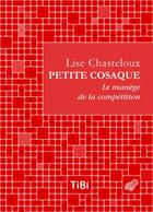 Couverture du livre « Petite cosaque ; le manège de la compétition » de Lise Chastelou aux éditions Belles Lettres