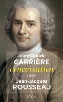 Couverture du livre « Conversation avec Jean Jacques Rousseau » de Jean-Claude Carriere aux éditions Plon