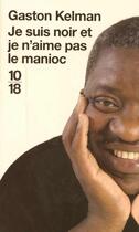 Couverture du livre « Je suis noir et je n'aime pas le manioc » de Gaston Kelman aux éditions 10/18