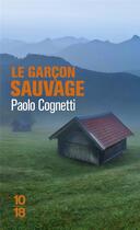 Couverture du livre « Le garçon sauvage » de Paolo Cognetti aux éditions 10/18