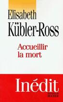 Couverture du livre « Accueillir la mort » de Kubler-Ross E aux éditions Rocher