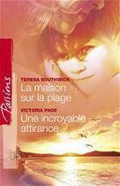 Couverture du livre « La maison sur la plage ; incroyable attirance » de Teresa Southwick et Victoria Pade aux éditions Harlequin