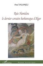 Couverture du livre « Rais hamidou, le dernier corsaire barbaresque d'alger » de Paul Despres aux éditions L'harmattan