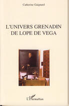 Couverture du livre « L'univers grenadin de lope de vega » de Catherine Gaignard aux éditions L'harmattan