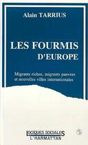 Couverture du livre « Les fourmis d'Europe ; migrants riches, migrants pauvres et nouvelles villes internationales » de Alain Tarrius aux éditions Editions L'harmattan