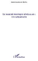 Couverture du livre « Le marché politique sénégalais : un capharnaüm » de Abdourahmane Keita aux éditions Editions L'harmattan