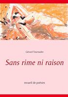 Couverture du livre « Sans rime ni raison » de Gerard Tournadre aux éditions Books On Demand