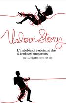 Couverture du livre « Unlove story : l'intolérable égoïsme des altruistes amoureux » de Fradin-Dupire Cecile aux éditions Books On Demand