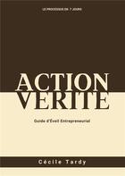 Couverture du livre « Action et Vérité : Guide d'Eveil Entrepreneurial » de Cecile Tardy aux éditions Books On Demand