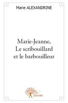 Couverture du livre « Marie-Jeanne, le scribouillard et le barbouilleur » de Marie Alexandrine aux éditions Edilivre