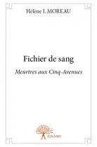 Couverture du livre « Fichier de sang ; meurtres aux Cinq-Avenues » de Helene J. Moreau aux éditions Edilivre