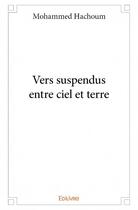 Couverture du livre « Vers suspendus entre ciel et terre » de Mohammed Hachoum aux éditions Edilivre