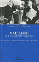 Couverture du livre « Gaullisme ; une classification impossible ; essai d'analyse comparées des droites française et italienne » de Gaetano Quagliariello aux éditions L'harmattan