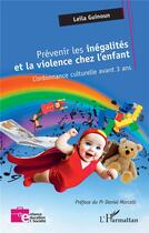 Couverture du livre « Prévenir les inégalités et la violence chez l'enfant : L'ordonnance culturelle avant 3 ans » de Leila Guinoun aux éditions L'harmattan