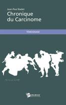 Couverture du livre « Chronique du carcinome » de Jean-Paul Badet aux éditions Publibook