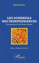 Couverture du livre « Les sommeils des indepéndances ; chroniques pour une Afrique intégrée » de Josue Guebo aux éditions L'harmattan