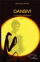 Couverture du livre « Dansivi, la mante religieuse » de Billy Nourou Fadikpe aux éditions L'harmattan