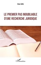 Couverture du livre « Le premier pas inoubliable d'une recherche juridique » de Hind Adil aux éditions L'harmattan