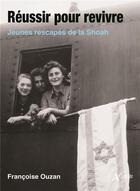Couverture du livre « Réussir pour revivre : jeunes rescapés de la Shoah » de Francoise Ouzan aux éditions Atlande Editions