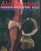 Couverture du livre « Pornographie d'une ville lettres au maire de v. vol 3 » de Alex Barbier aux éditions Fremok