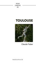 Couverture du livre « Pour l'amour de : Toulouse » de Claude Faber aux éditions Magellan & Cie