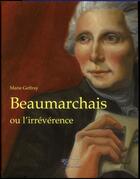 Couverture du livre « Beaumarchais ou l'irrévérence » de Marie Geffray aux éditions Jasmin