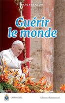 Couverture du livre « Guérir le monde » de Pape Francois aux éditions Emmanuel