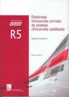 Couverture du livre « Referentiel Apsad R5 - Robinets D'Incendie Armes Et Postes D'Incendie Additives » de Collectif Cnpp aux éditions Cnpp