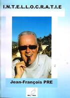 Couverture du livre « Intellocratie » de Jean Francois Pre aux éditions Mille Plumes