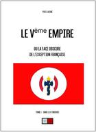 Couverture du livre « Le Ve Empire ou la face obscure de l'exception française Tome 1 ; dans les ténèbres » de Yves Laisne aux éditions Va Press