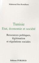 Couverture du livre « Tunisie ; état, économie et société ; ressources politiques, légitimation et régulation sociales » de Mahmoud Ben Romdhane aux éditions Publisud