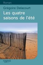 Couverture du livre « Les quatre saisons de l'été » de Gregoire Delacourt aux éditions Feryane