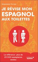 Couverture du livre « Je révise mon espagnol aux toilettes : des progrès fulgurants en moins de 3 min par leçon ! » de Vespasiano Torrojo aux éditions Leduc Humour