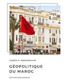 Couverture du livre « Géopolitique du Maroc » de Kader A. Abderrahim aux éditions Bibliomonde