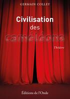 Couverture du livre « Civilisation des caméléons » de Germain Colley aux éditions De L'onde