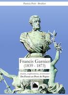 Couverture du livre « Francis Garnier 1839-1873 ; marin, explorateur, aventurier : du Furan au pont de Papier » de Petit Patricia aux éditions Esa