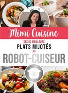 Couverture du livre « Mimi cuisine ; ses 52 meilleurs plats mijotés au robot-cuiseur » de Marine Rolland aux éditions Editions 365