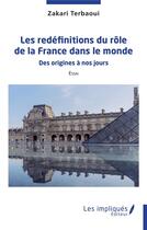 Couverture du livre « Les redéfinitions du rôle de la France dans le monde : des origines à nos jours » de Zakari Terbaoui aux éditions L'harmattan