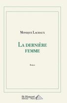 Couverture du livre « La derniere femme » de Lachaux Monique aux éditions Saint Honore Editions