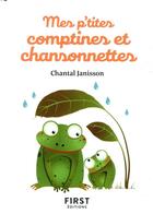 Couverture du livre « Mes p'tites comptines et chansonnettes » de Chantal Janisson aux éditions First