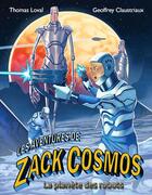 Couverture du livre « Les aventures de Zack Cosmos et la planète des robots » de Geoffrey Claustriaux et Thomas Loval aux éditions Mage Editions