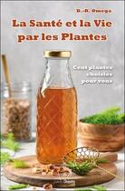 Couverture du livre « La santé et la vie par les plantes : cent plantes choisies pour vous » de D.-R. Omega aux éditions Cleopatra
