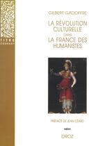 Couverture du livre « La révolution culturelle dans la France des humanistes : Guillaume Budé et François Ier » de Gilbert Gadoffre aux éditions Droz