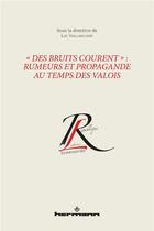 Couverture du livre « Des bruits courent : rumeurs et propagande au temps des Valois » de Luc Vaillancourt aux éditions Hermann